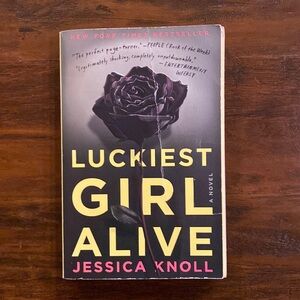 New York Times Bestseller Luckiest Girl Alive a Novel by Jessica Knoll